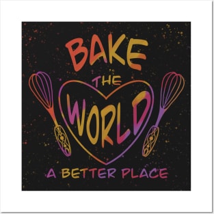 Bake the world a better place Posters and Art